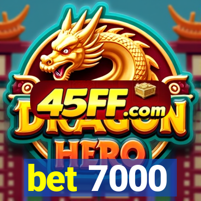 bet 7000